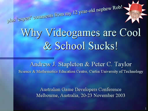 Click here for the next slide - Andrew Stapleton, Curtin University of Technology - Why Video Games are Cool and School Sucks