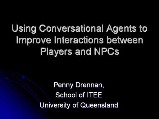 Click here for the next slide - Penny Drennan, Uni of Qld - Using Conversational Agents to Improve Interactions between Players and NPCs