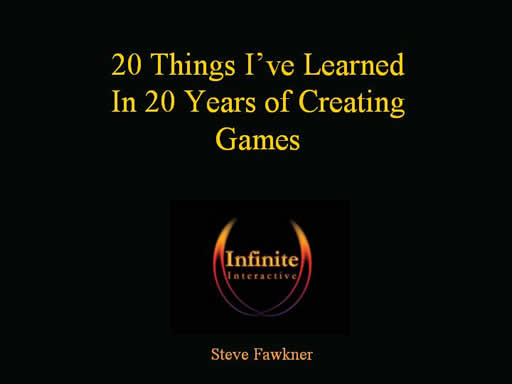 Click here for the next slide - Steve Fawkner, Infinite Interactive - 20 Things I have Learned in 20 Years of Creating Games